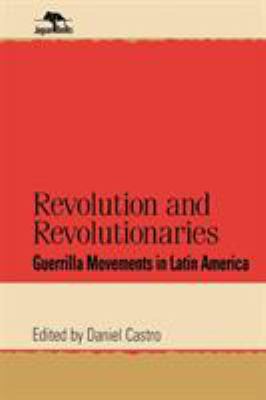 Revolution and revolutionaries : guerrilla movements in Latin America