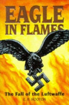 Eagle in flames : the fall of the Luftwaffe