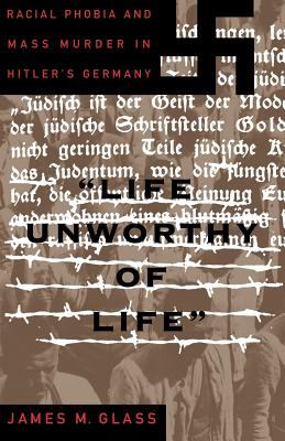 Life unworthy of life : racial phobia and mass murder in Hitler's Germany