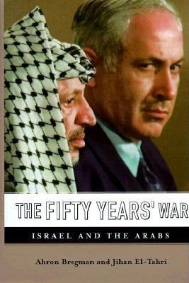 The fifty years' war : Israel and the Arabs