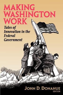 Making Washington work : tales of innovation in the federal government