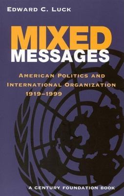 Mixed messages : American politics and international organization, 1919-1999