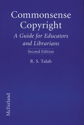 Commonsense copyright : a guide for educators and librarians