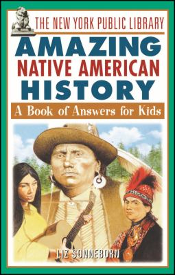 The New York Public Library amazing Native American history : a book of answers for kids