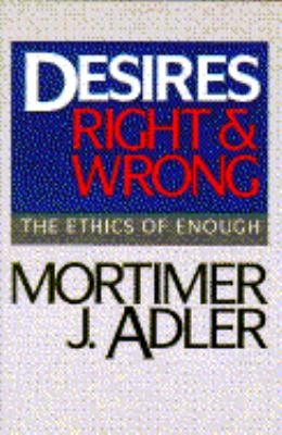 Desires, right & wrong : the ethics of enough