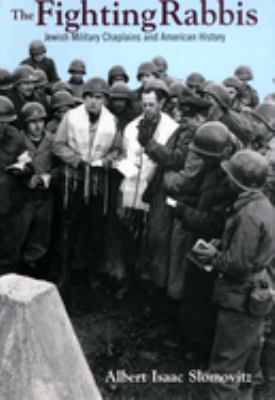 The fighting rabbis : Jewish military chaplains and American history