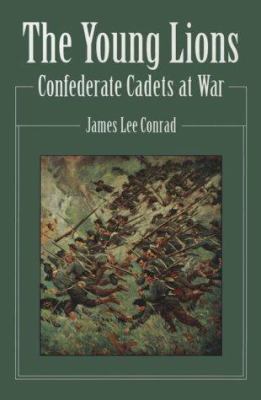 The young lions : Confederate cadets at war/