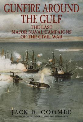 Gunfire around the Gulf : the last major naval campaigns of the Civil War