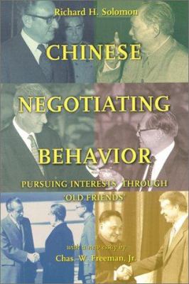 Chinese negotiating behavior : pursuing interests through "old friends"