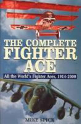 The complete fighter ace : all the world's fighter aces, 1914-2000