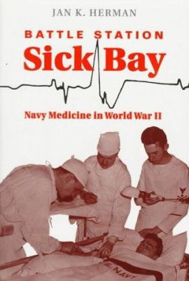 Battle station sick bay : Navy medicine in World War II