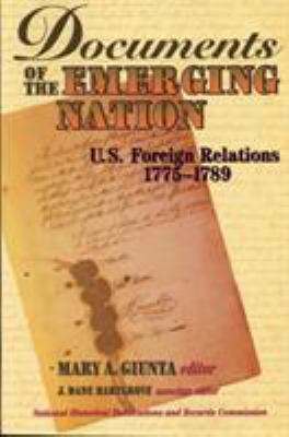 Documents of the emerging nation : U.S. foreign relations, 1775-1789