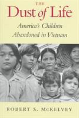 The dust of life : America's children abandoned in Vietnam