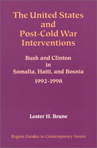 The United States and post-Cold War interventions : Bush and Clinton in Somalia, Haiti, and Bosnia, 1992-1998
