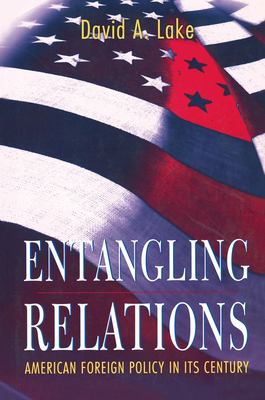 Entangling relations : American foreign policy in its century