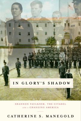 In glory's shadow : Shannon Faulkner, the Citadel, and a changing America