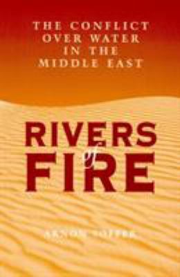 Rivers of fire : the conflict over water in the Middle East