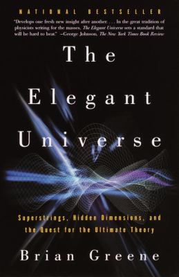 The elegant universe : superstrings, hidden dimensions, and the quest for the ultimate theory