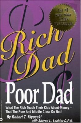 Rich dad, poor dad : what the rich teach their kids about money -- that the poor and middle class do not!