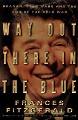 Way out there in the blue : Reagan, star wars, and the end of the Cold War