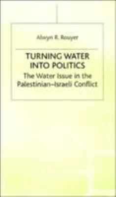 Turning water into politics : the water issue in the Palestinian-Israeli conflict