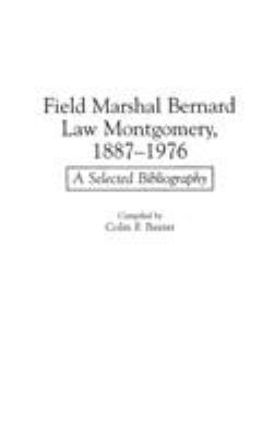 Field Marshall Bernard Law Montgomery, 1887-1976 : a selected bibliography