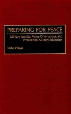 Preparing for peace : military identity, value orientations, and professional military education