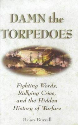 Damn the torpedoes : fighting words, rallying cries, and the hidden history of warfare