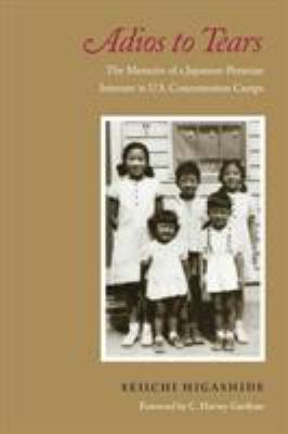 Adios to tears : the memoirs of a Japanese-Peruvian internee in U.S. concentration camps