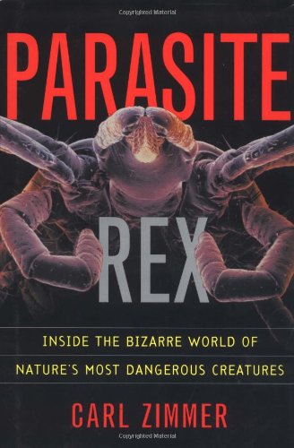 Parasite rex : inside the bizarre world of nature's most dangerous creatures