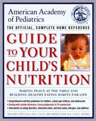 Guide to your child's nutrition : making peace at the table and building healthy eating habits for life