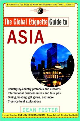 The global etiquette guide to Asia : everything you need to know for business and travel success