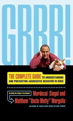 Grrr! : the complete guide to understanding and preventing aggressive behavior in dogs