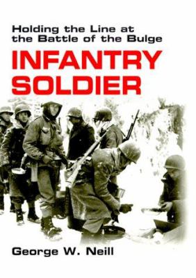 Infantry soldier : holding the line at the Battle of the Bulge