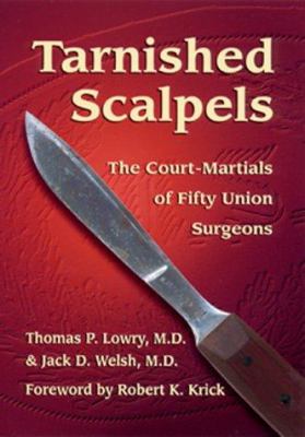 Tarnished scalpels : the court-martials of fifty Union surgeons