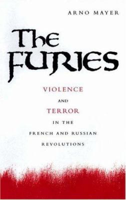 The furies : violence and terror in the French and Russian Revolutions