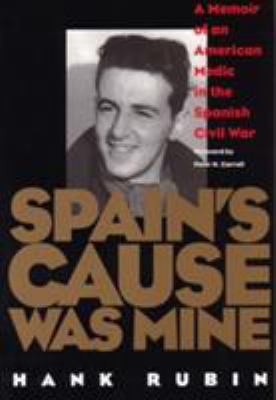 Spain's cause was mine : a memoir of an American medic in the Spanish Civil War