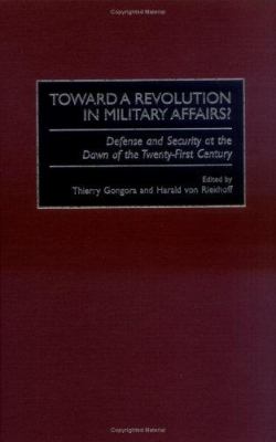 Toward a revolution in military affairs? : defense and security at the dawn of the twenty-first century