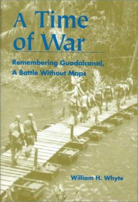 A time of war : remembering Guadalcanal, a battle without maps