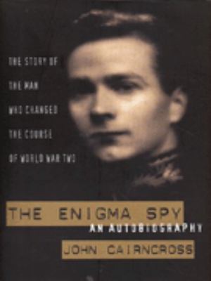 The Enigma spy : the story of the man who changed the course of World War Two