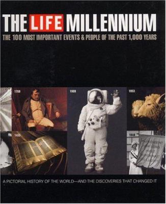 The Life millennium : the 100 most important events & people of the past 1,000 years