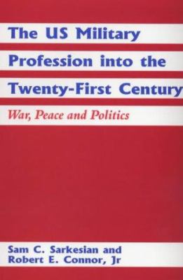 The US military profession into the twenty-first century : war, peace, and politics
