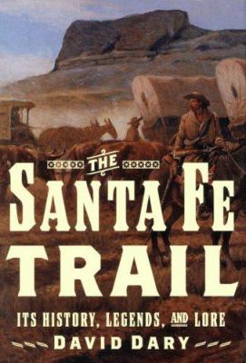 The Santa Fe Trail : its history, legends, and lore