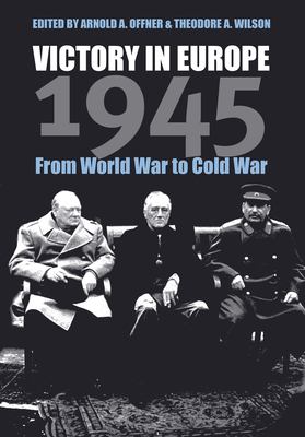 Victory in Europe, 1945 : from World War to Cold war