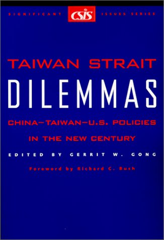 Taiwan Strait dilemmas : China-Taiwan-U.S. policies in the new century