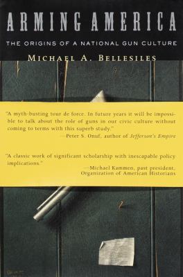 Arming America : the origins of a national gun culture