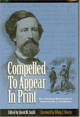 Compelled to appear in print : the Vicksburg manuscript of General John C. Pemberton