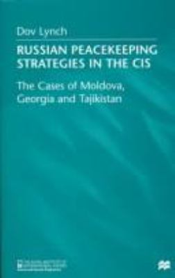 Russian peacekeeping strategies in the CIS : the cases of Moldova, Georgia, and Tajikistan