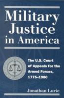 Military justice in America : the U.S. Court of Appeals for the Armed Forces, 1775-1980