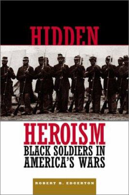 Hidden heroism : Black soldiers in America's wars